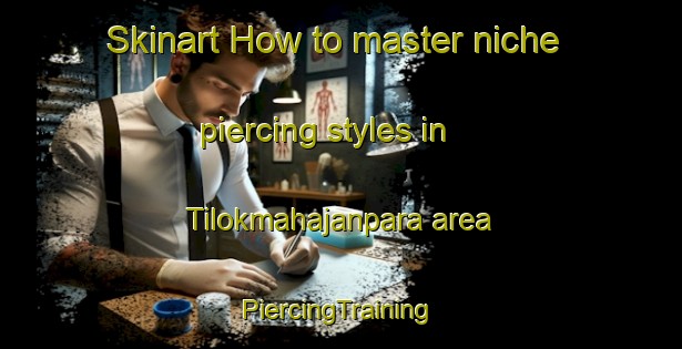 Skinart How to master niche piercing styles in Tilokmahajanpara area | #PiercingTraining #PiercingClasses #SkinartTraining-Bangladesh