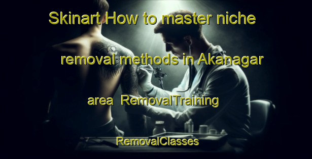 Skinart How to master niche removal methods in Akanagar area | RemovalTraining | RemovalClasses | SkinartTraining-Bangladesh