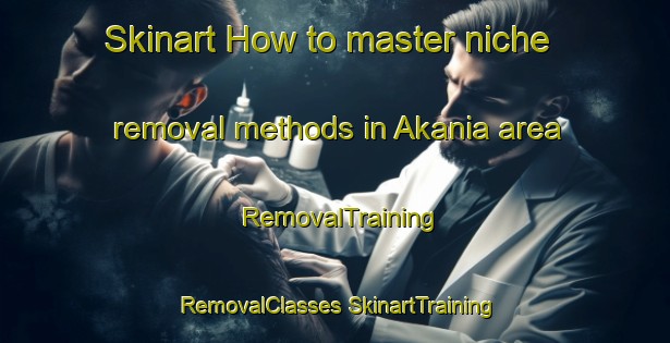 Skinart How to master niche removal methods in Akania area | #RemovalTraining #RemovalClasses #SkinartTraining-Bangladesh