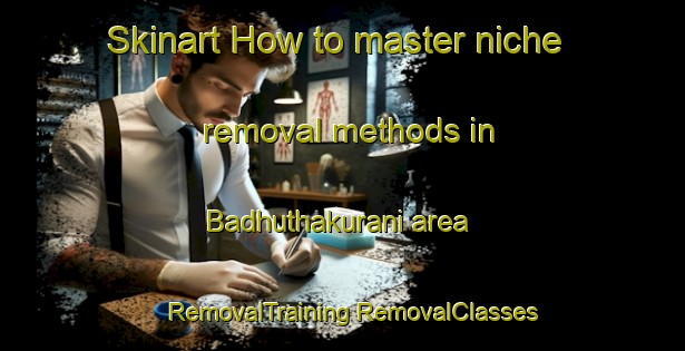 Skinart How to master niche removal methods in Badhuthakurani area | #RemovalTraining #RemovalClasses #SkinartTraining-Bangladesh