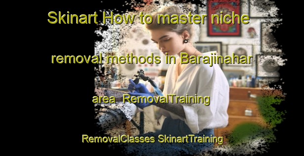 Skinart How to master niche removal methods in Barajinahar area | #RemovalTraining #RemovalClasses #SkinartTraining-Bangladesh