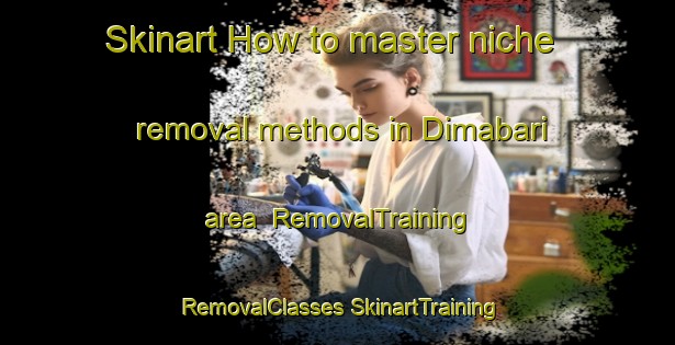 Skinart How to master niche removal methods in Dimabari area | #RemovalTraining #RemovalClasses #SkinartTraining-Bangladesh