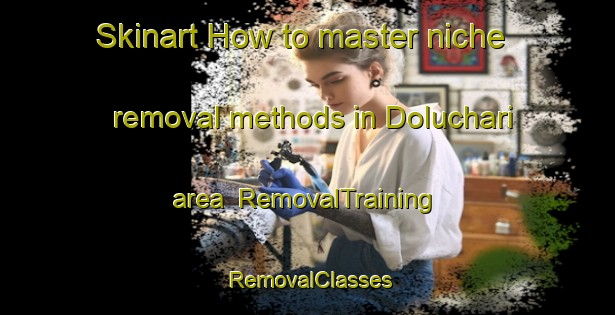 Skinart How to master niche removal methods in Doluchari area | RemovalTraining | RemovalClasses | SkinartTraining-Bangladesh