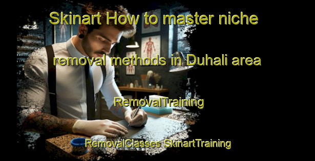 Skinart How to master niche removal methods in Duhali area | #RemovalTraining #RemovalClasses #SkinartTraining-Bangladesh