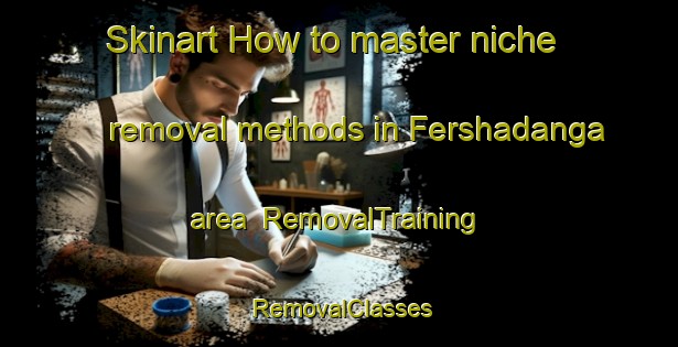 Skinart How to master niche removal methods in Fershadanga area | RemovalTraining | RemovalClasses | SkinartTraining-Bangladesh
