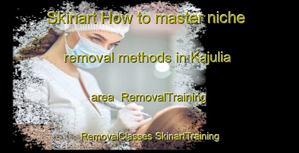 Skinart How to master niche removal methods in Kajulia area | #RemovalTraining #RemovalClasses #SkinartTraining-Bangladesh