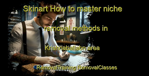 Skinart How to master niche removal methods in Krishnaballabn area | #RemovalTraining #RemovalClasses #SkinartTraining-Bangladesh