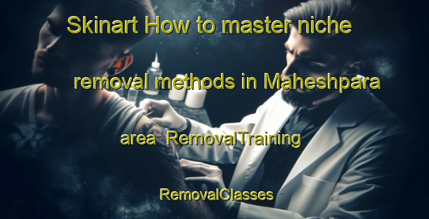 Skinart How to master niche removal methods in Maheshpara area | RemovalTraining | RemovalClasses | SkinartTraining-Bangladesh