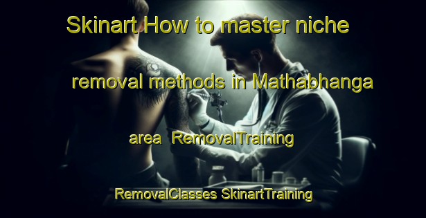 Skinart How to master niche removal methods in Mathabhanga area | #RemovalTraining #RemovalClasses #SkinartTraining-Bangladesh