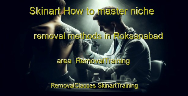 Skinart How to master niche removal methods in Roksanabad area | #RemovalTraining #RemovalClasses #SkinartTraining-Bangladesh