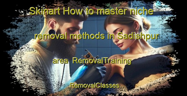 Skinart How to master niche removal methods in Sadishpur area | RemovalTraining | RemovalClasses | SkinartTraining-Bangladesh