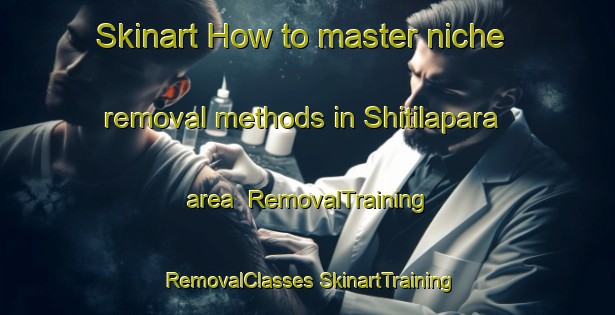 Skinart How to master niche removal methods in Shitilapara area | #RemovalTraining #RemovalClasses #SkinartTraining-Bangladesh