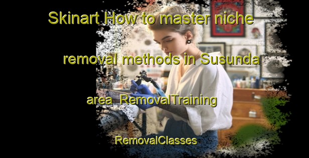 Skinart How to master niche removal methods in Susunda area | RemovalTraining | RemovalClasses | SkinartTraining-Bangladesh