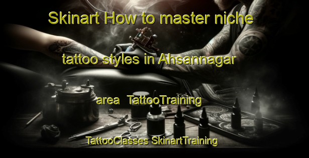 Skinart How to master niche tattoo styles in Ahsannagar area | #TattooTraining #TattooClasses #SkinartTraining-Bangladesh