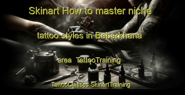 Skinart How to master niche tattoo styles in Babarkhana area | #TattooTraining #TattooClasses #SkinartTraining-Bangladesh