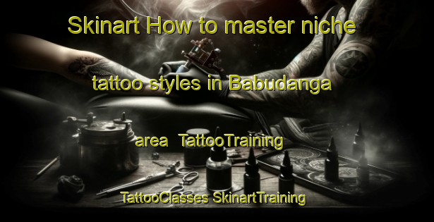 Skinart How to master niche tattoo styles in Babudanga area | #TattooTraining #TattooClasses #SkinartTraining-Bangladesh