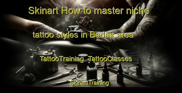 Skinart How to master niche tattoo styles in Badair area | TattooTraining | TattooClasses | SkinartTraining-Bangladesh