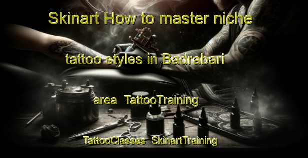 Skinart How to master niche tattoo styles in Badrabari area | TattooTraining | TattooClasses | SkinartTraining-Bangladesh