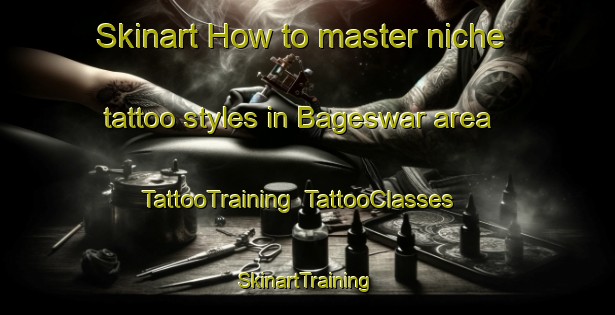 Skinart How to master niche tattoo styles in Bageswar area | TattooTraining | TattooClasses | SkinartTraining-Bangladesh