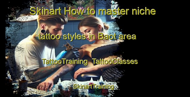 Skinart How to master niche tattoo styles in Baot area | TattooTraining | TattooClasses | SkinartTraining-Bangladesh