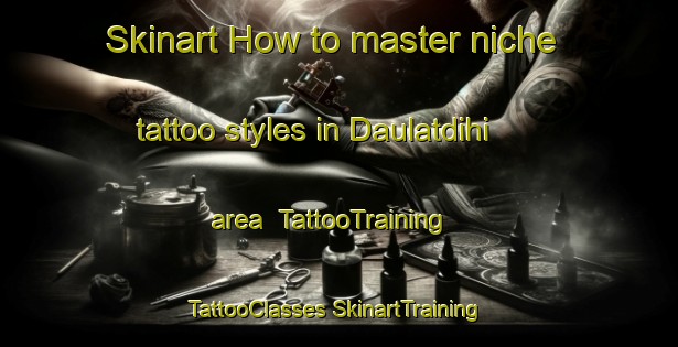 Skinart How to master niche tattoo styles in Daulatdihi area | #TattooTraining #TattooClasses #SkinartTraining-Bangladesh