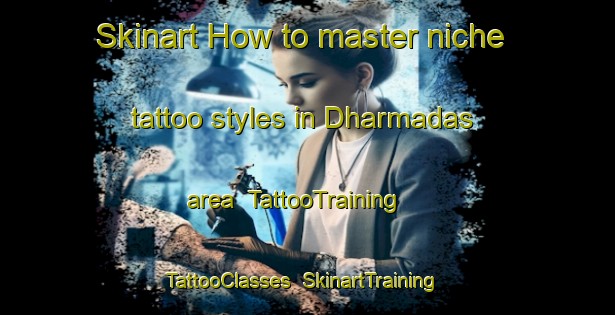 Skinart How to master niche tattoo styles in Dharmadas area | TattooTraining | TattooClasses | SkinartTraining-Bangladesh