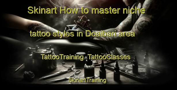 Skinart How to master niche tattoo styles in Doaibari area | TattooTraining | TattooClasses | SkinartTraining-Bangladesh