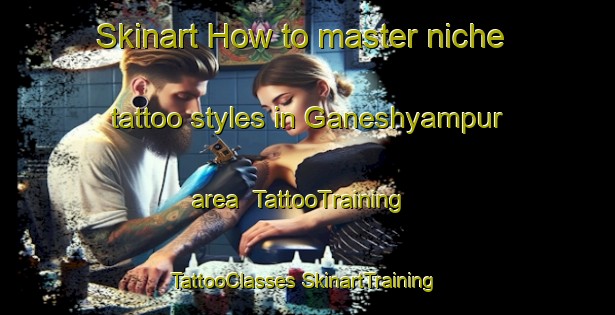 Skinart How to master niche tattoo styles in Ganeshyampur area | #TattooTraining #TattooClasses #SkinartTraining-Bangladesh