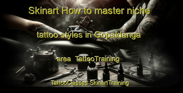 Skinart How to master niche tattoo styles in Gopaldanga area | #TattooTraining #TattooClasses #SkinartTraining-Bangladesh