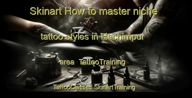 Skinart How to master niche tattoo styles in Hachimpur area | #TattooTraining #TattooClasses #SkinartTraining-Bangladesh