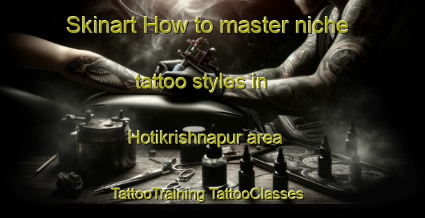 Skinart How to master niche tattoo styles in Hotikrishnapur area | #TattooTraining #TattooClasses #SkinartTraining-Bangladesh