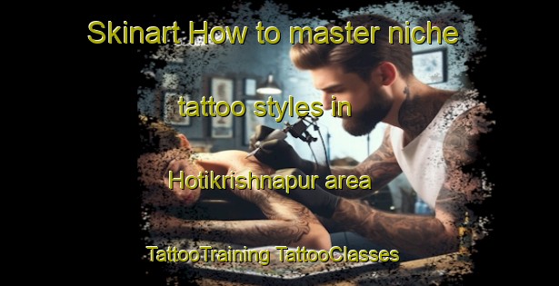 Skinart How to master niche tattoo styles in Hotikrishnapur area | #TattooTraining #TattooClasses #SkinartTraining-Bangladesh