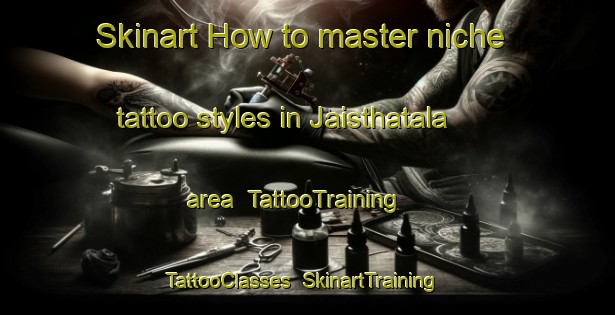 Skinart How to master niche tattoo styles in Jaisthatala area | TattooTraining | TattooClasses | SkinartTraining-Bangladesh