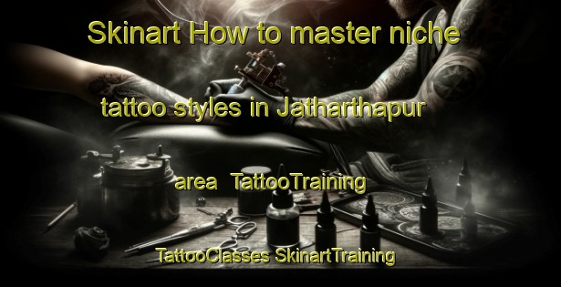 Skinart How to master niche tattoo styles in Jatharthapur area | #TattooTraining #TattooClasses #SkinartTraining-Bangladesh