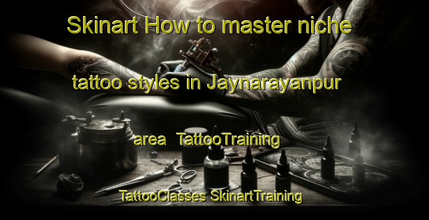 Skinart How to master niche tattoo styles in Jaynarayanpur area | #TattooTraining #TattooClasses #SkinartTraining-Bangladesh