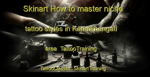 Skinart How to master niche tattoo styles in Karimkhangati area | TattooTraining | TattooClasses | SkinartTraining-Bangladesh