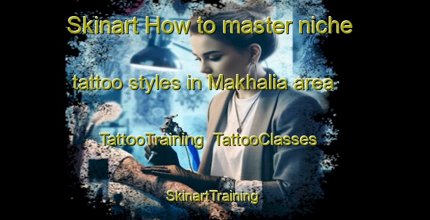 Skinart How to master niche tattoo styles in Makhalia area | TattooTraining | TattooClasses | SkinartTraining-Bangladesh