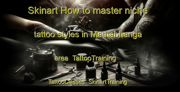 Skinart How to master niche tattoo styles in Mathabhanga area | TattooTraining | TattooClasses | SkinartTraining-Bangladesh
