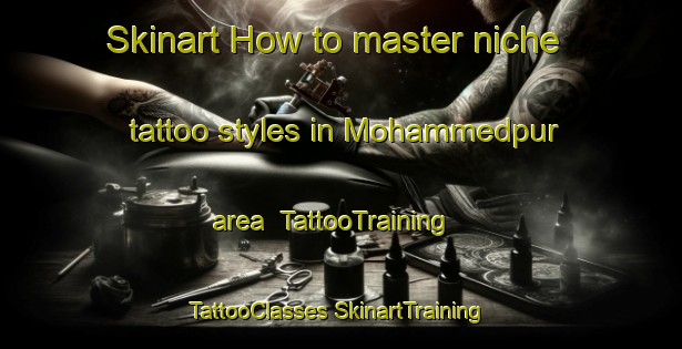 Skinart How to master niche tattoo styles in Mohammedpur area | #TattooTraining #TattooClasses #SkinartTraining-Bangladesh