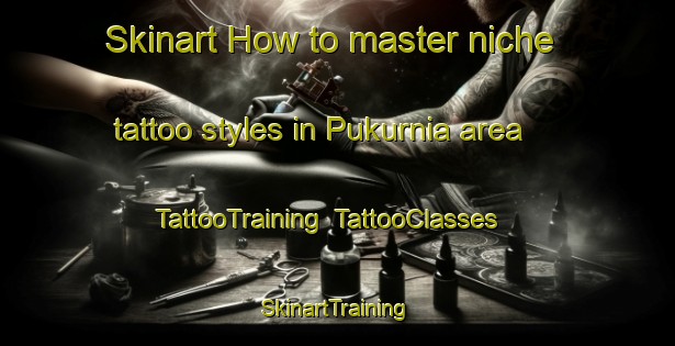 Skinart How to master niche tattoo styles in Pukurnia area | TattooTraining | TattooClasses | SkinartTraining-Bangladesh