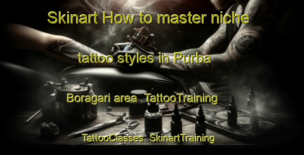 Skinart How to master niche tattoo styles in Purba Boragari area | TattooTraining | TattooClasses | SkinartTraining-Bangladesh