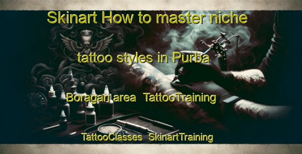 Skinart How to master niche tattoo styles in Purba Boragari area | TattooTraining | TattooClasses | SkinartTraining-Bangladesh