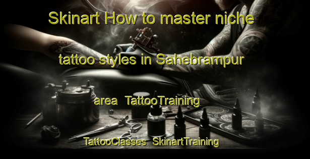 Skinart How to master niche tattoo styles in Sahebrampur area | TattooTraining | TattooClasses | SkinartTraining-Bangladesh