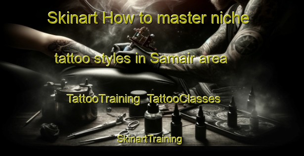 Skinart How to master niche tattoo styles in Samair area | TattooTraining | TattooClasses | SkinartTraining-Bangladesh