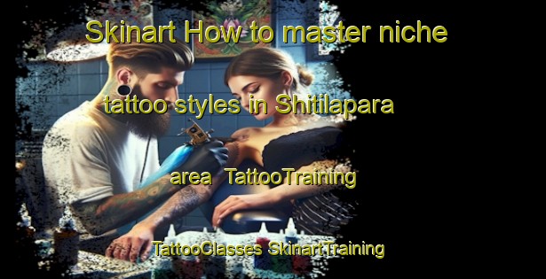 Skinart How to master niche tattoo styles in Shitilapara area | #TattooTraining #TattooClasses #SkinartTraining-Bangladesh