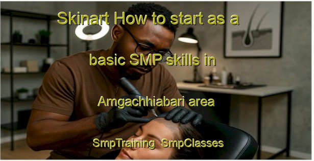 Skinart How to start as a basic SMP skills in Amgachhiabari area | SmpTraining | SmpClasses | SkinartTraining-Bangladesh