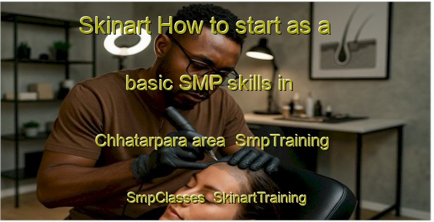 Skinart How to start as a basic SMP skills in Chhatarpara area | SmpTraining | SmpClasses | SkinartTraining-Bangladesh