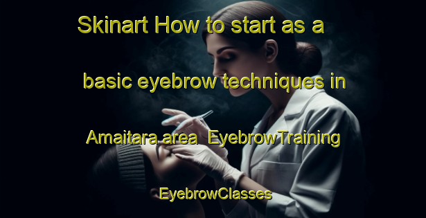 Skinart How to start as a basic eyebrow techniques in Amaitara area | EyebrowTraining | EyebrowClasses | SkinartTraining-Bangladesh
