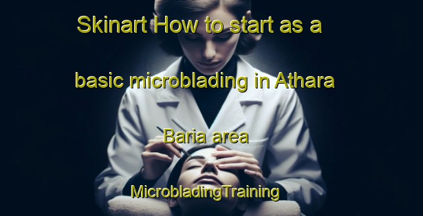 Skinart How to start as a basic microblading in Athara Baria area | MicrobladingTraining | MicrobladingClasses | SkinartTraining-Bangladesh
