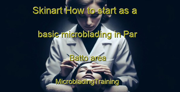 Skinart How to start as a basic microblading in Par Batto area | MicrobladingTraining | MicrobladingClasses | SkinartTraining-Bangladesh